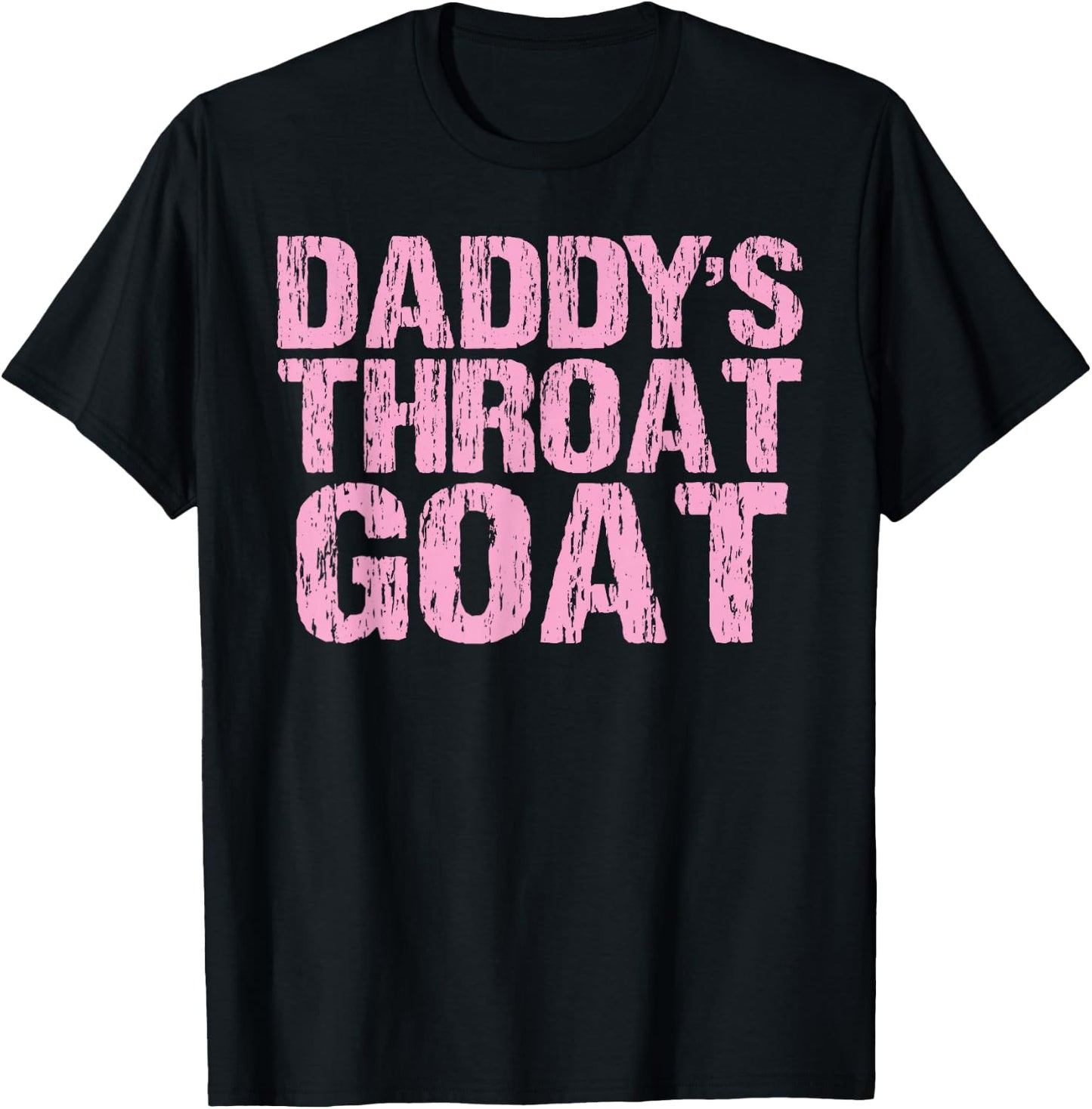Daddy's Throat Goat Funny Sexy Adult Distressed Profanity T-Shirt - T-Shirt | Black
