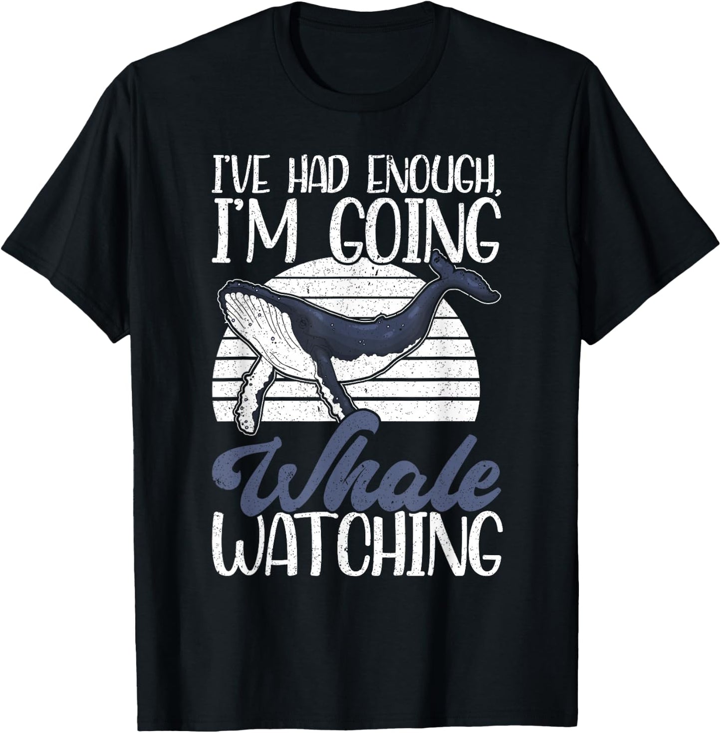 I've Had Enough I'm Going Funny Whale Watching T-Shirt - T-Shirt | Black