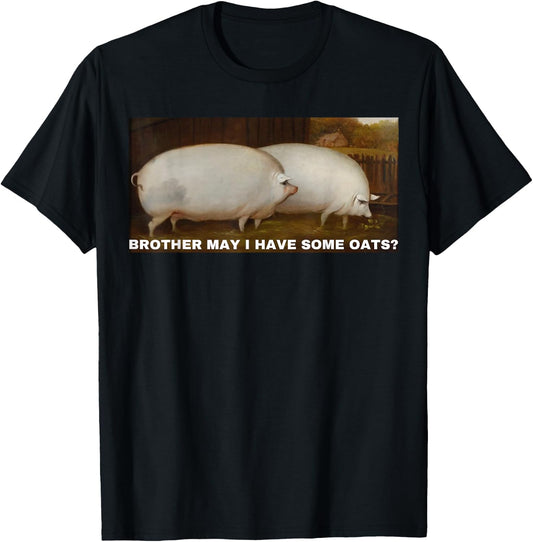 Brother May I Have Some Oats T-Shirt - T-Shirt | Black