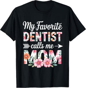 My Favorite Dentist Calls Me Mom Flower Dentistry Mother Day T-Shirt - T-Shirt | Black