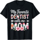 My Favorite Dentist Calls Me Mom Flower Dentistry Mother Day T-Shirt - T-Shirt | Black