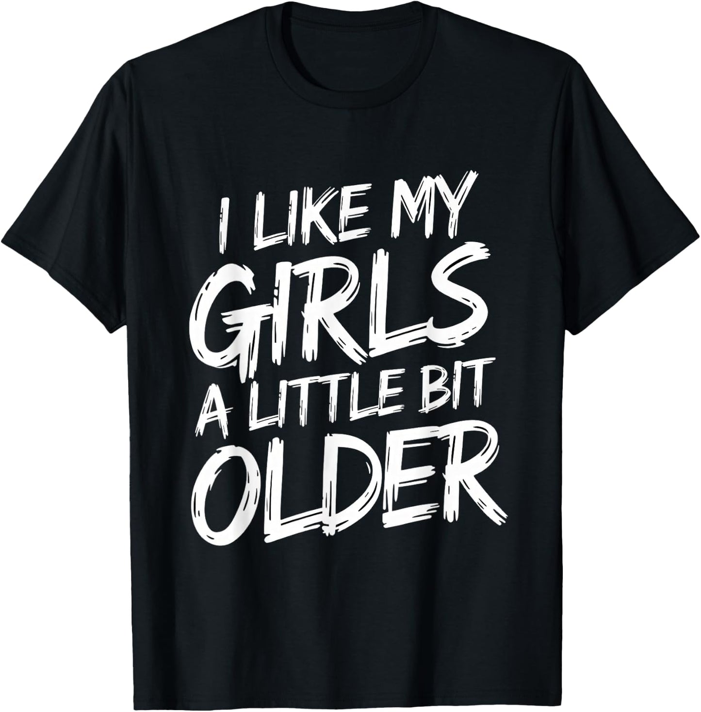 I Like My Girls A Little Bit Older - Funny Retro Humor T-Shirt - T-Shirt | Black