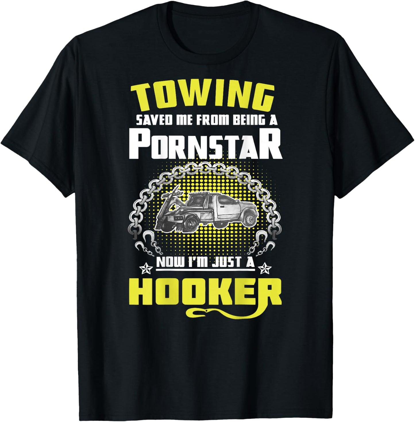 Towing Saved Me from Being A Pornstar Now I'm Just A Hooker T-Shirt - T-Shirt | Black