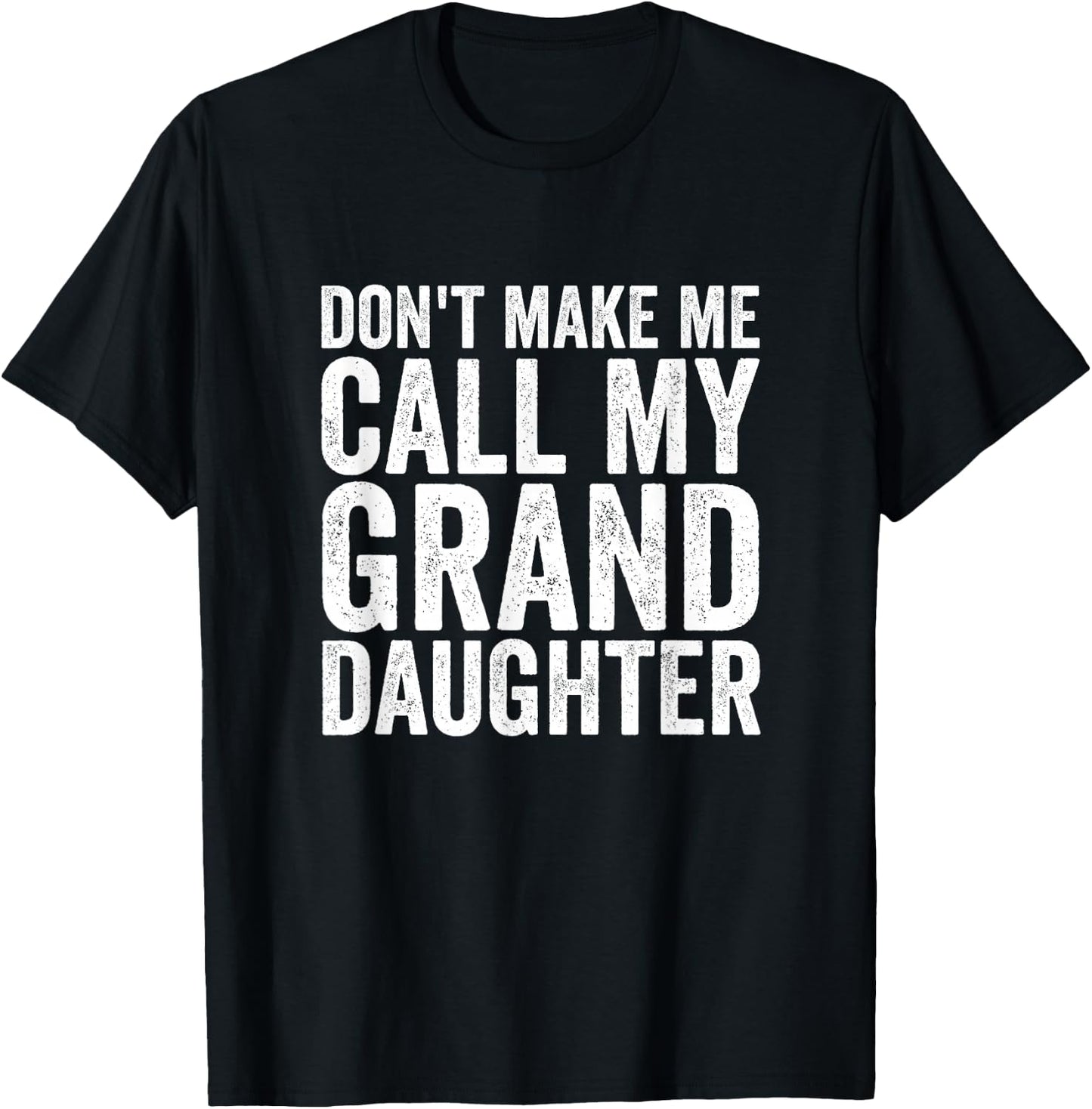 Don't Make Me Call My Granddaughter T-Shirt - T-Shirt | Black