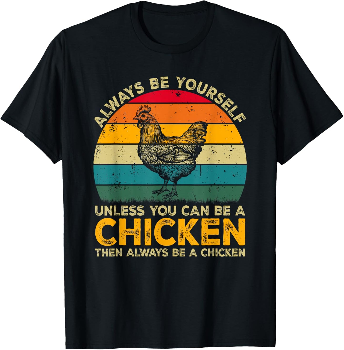 Always Be Yourself Unless You Can Be A Chicken Funny Chicken T-Shirt - T-Shirt | Black