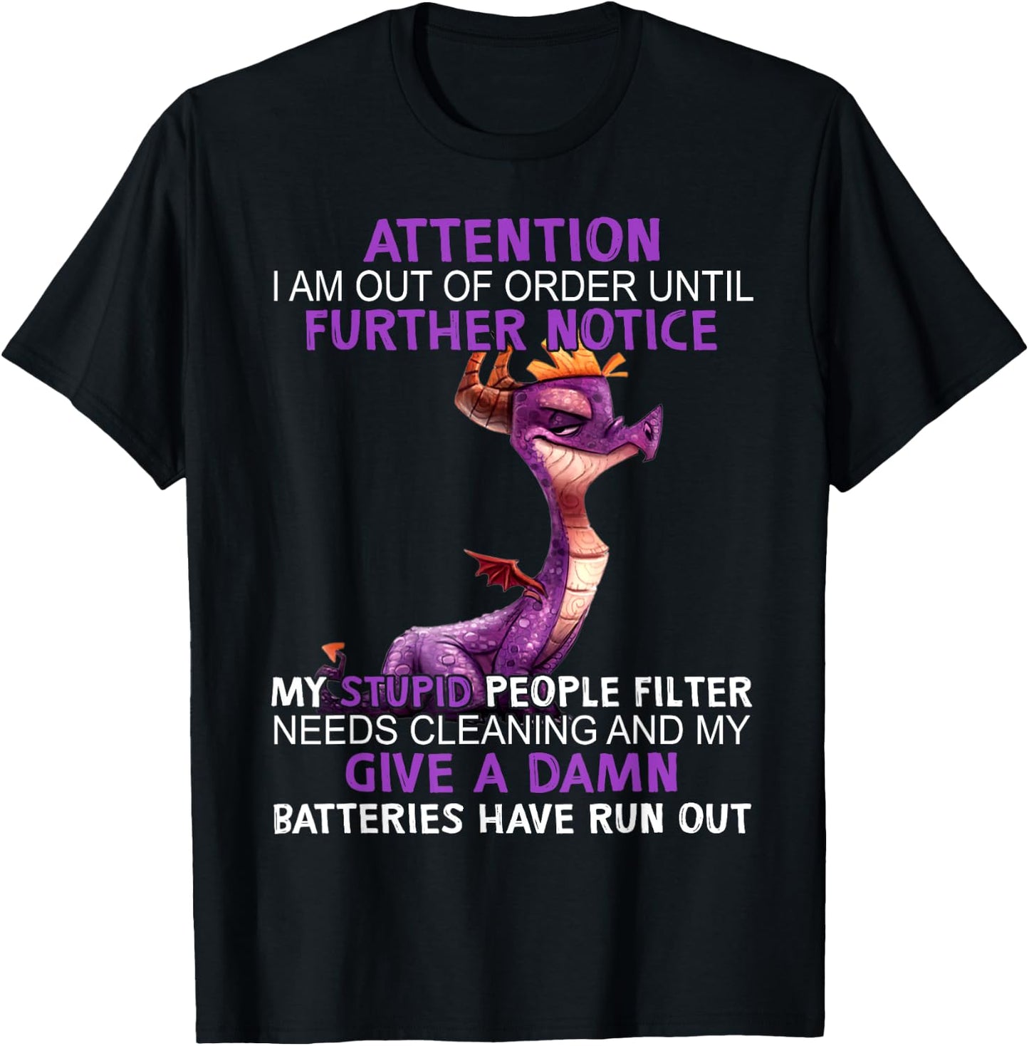 Dragon Attention I Am Out Of Order Further Notice My Stupid T-Shirt - T-Shirt | Black