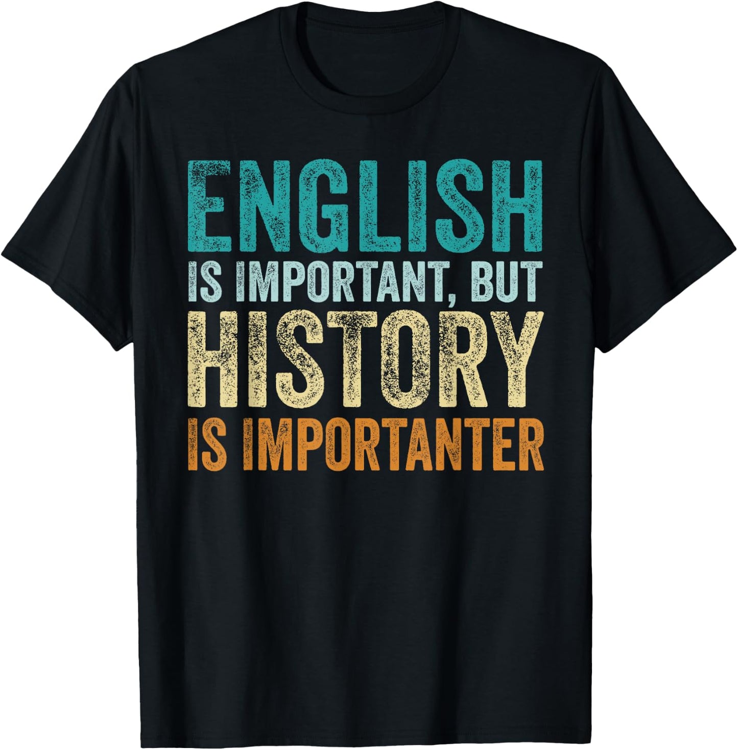 English Is Important But History Is Importanter Teacher Gift T-Shirt - T-Shirt | Black