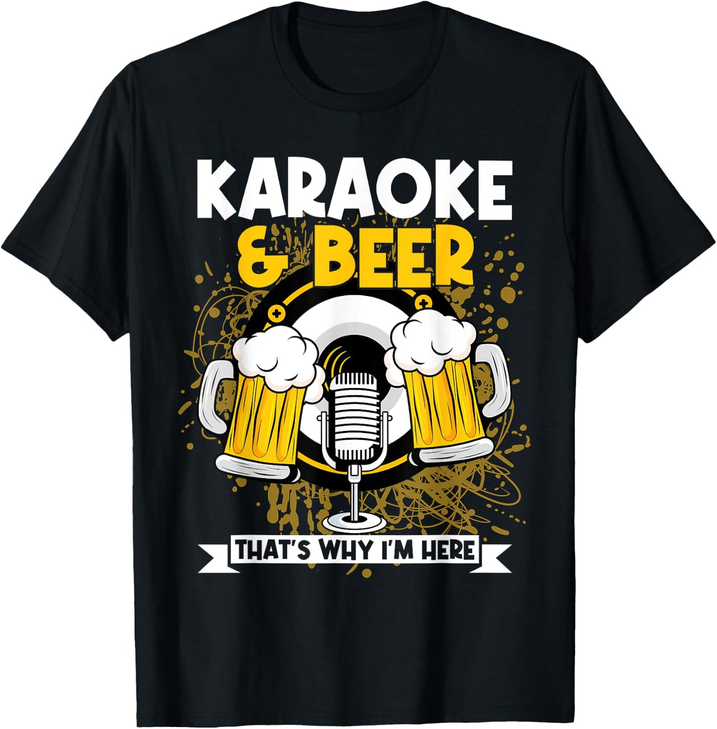Karaoke And Beer That's Why I'm Here Karaoke Singer Drinker T-Shirt - T-Shirt | Black