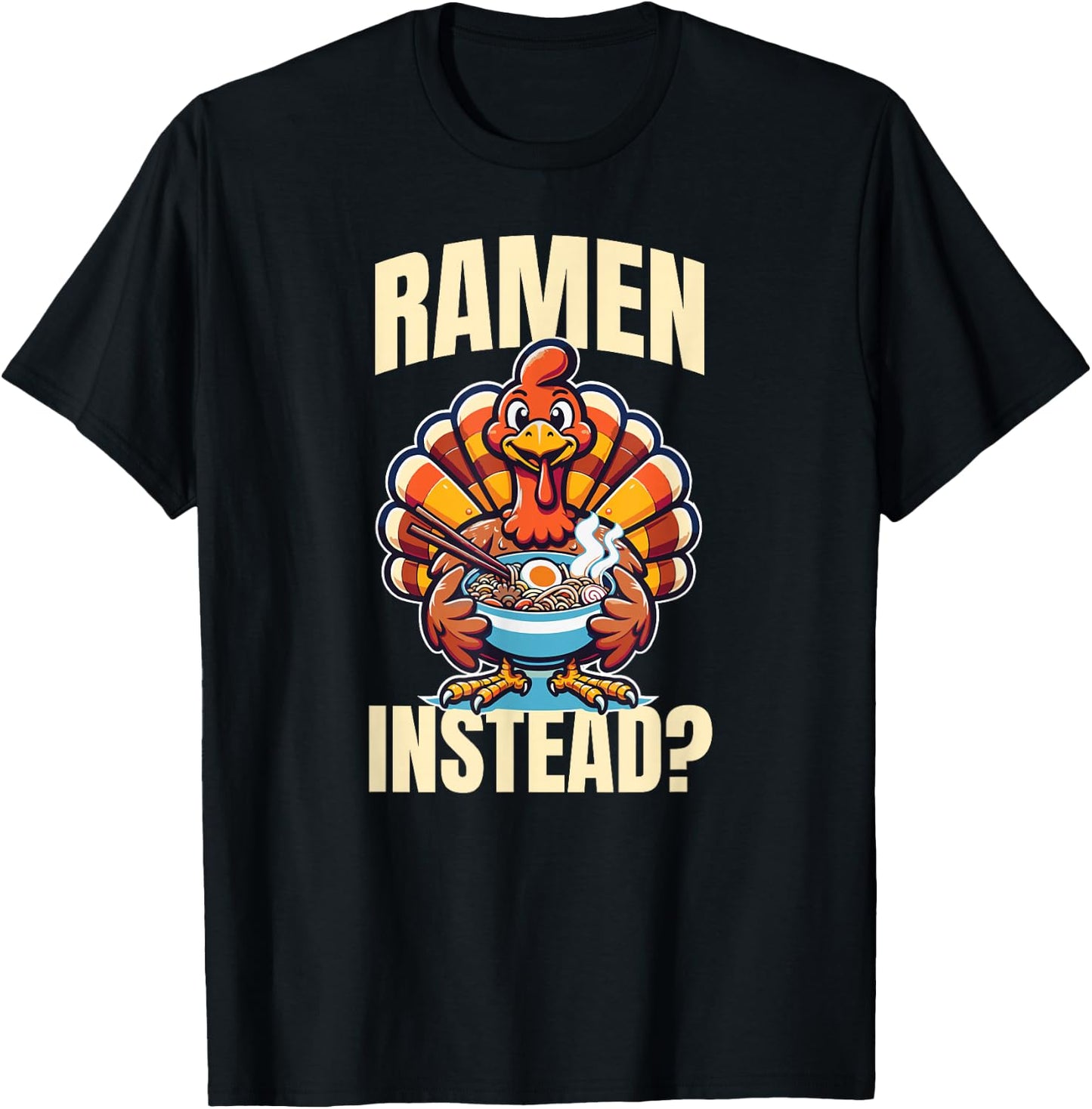 Ramen Instead Turkey Funny Thanksgiving T-Shirt - T-Shirt | Black