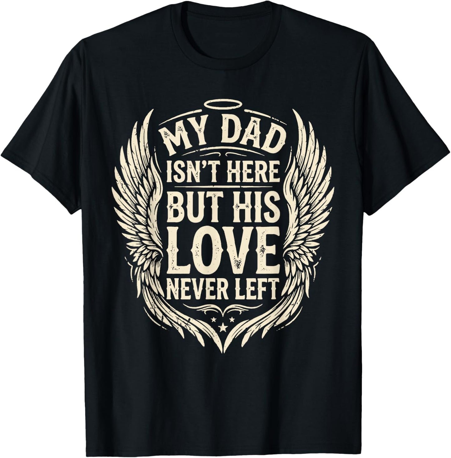 My Dad Isn't Here But His Love Never Left Memorial Dad T-Shirt - T-Shirt | Black