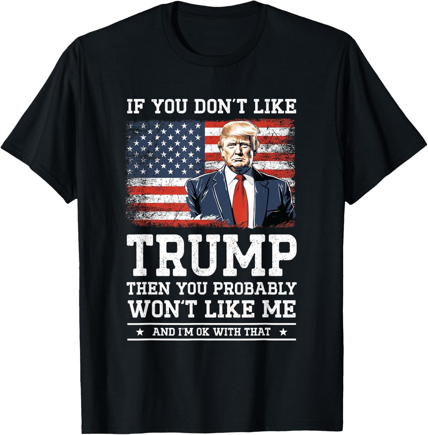 If You Don't Like Trump Funny Donald Trump 2024 Election , Black, S T-Shirt - T-Shirt | Black