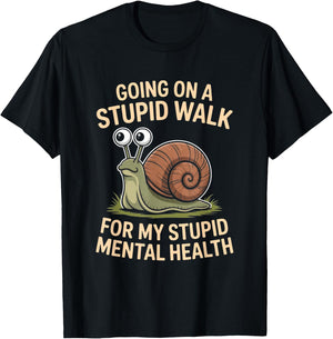 Snail Going On A Stupid Walk for My Stupid Mental Health T-Shirt - T-Shirt | Black