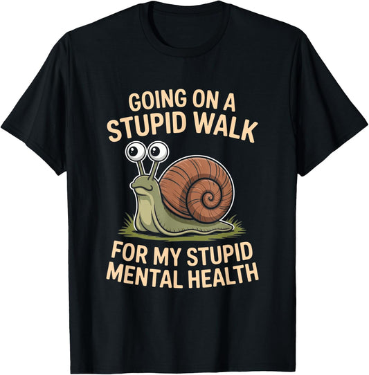 Snail Going On A Stupid Walk for My Stupid Mental Health T-Shirt - T-Shirt | Black