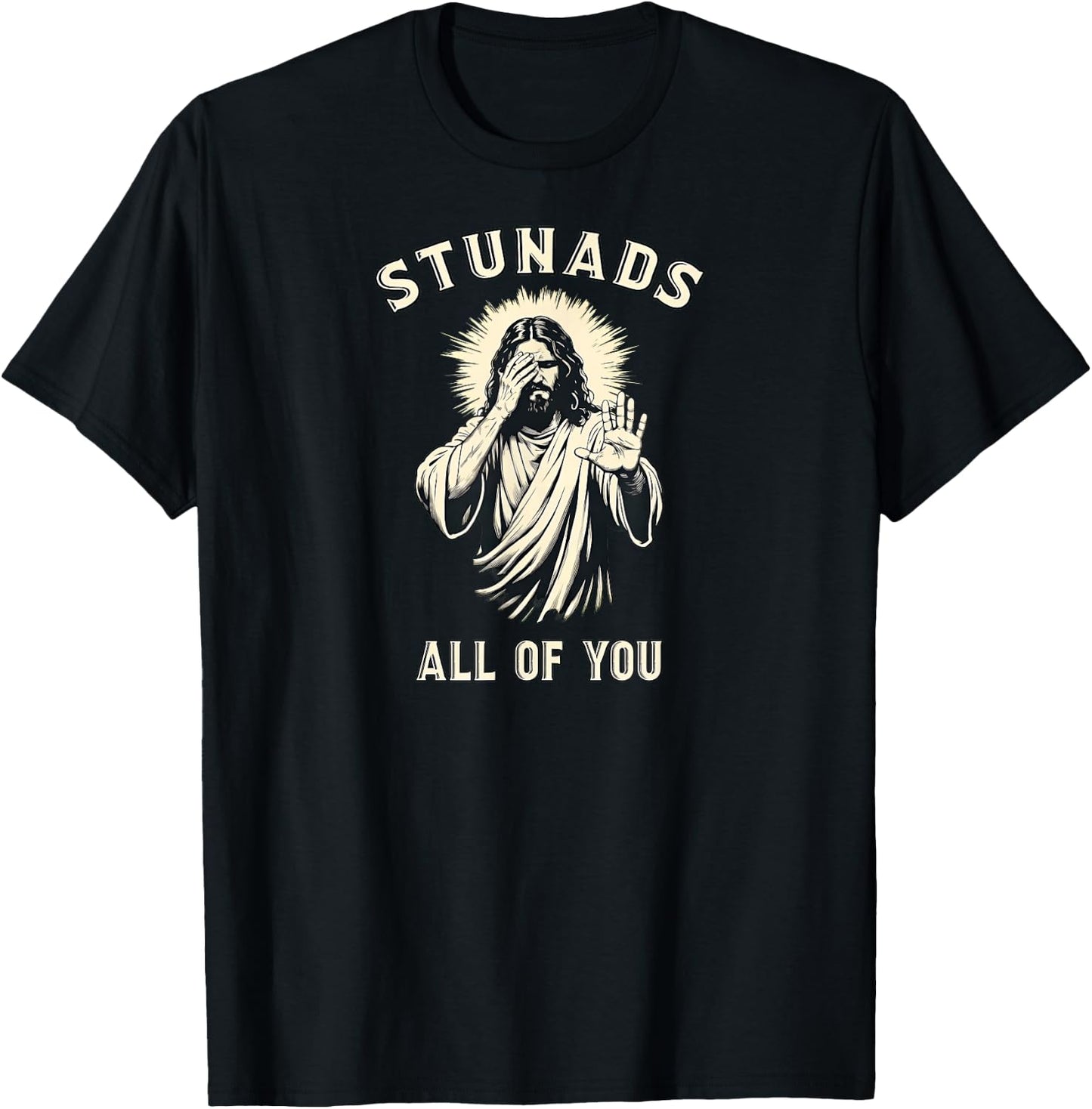 Stunads All of You Vintage Jesus Sarcastic Meme Christian T-Shirt - T-Shirt | Black