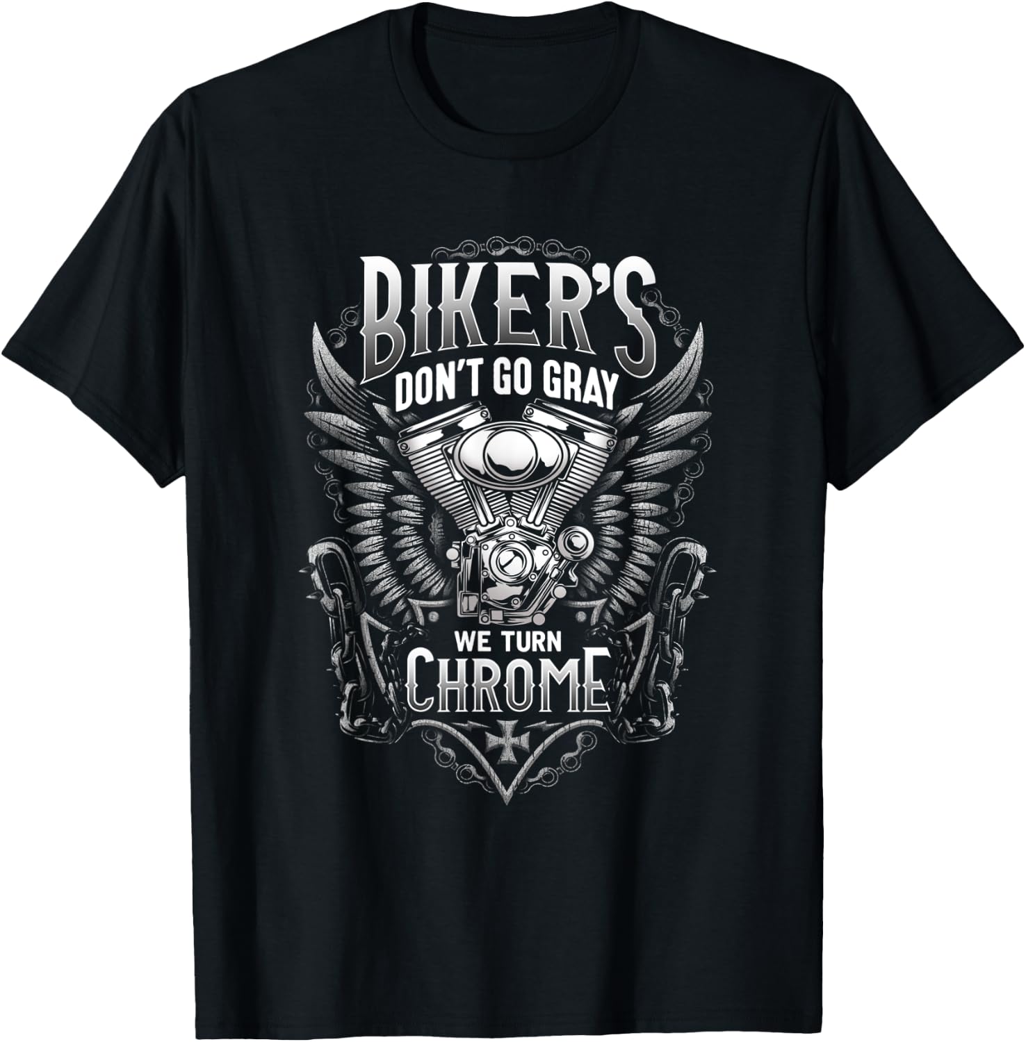 Bikers Don't Go Gray We Turn Chrome T-Shirt - T-Shirt | Black
