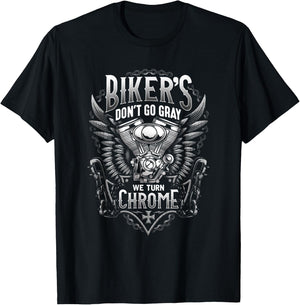 Bikers Don't Go Gray We Turn Chrome T-Shirt - T-Shirt | Black