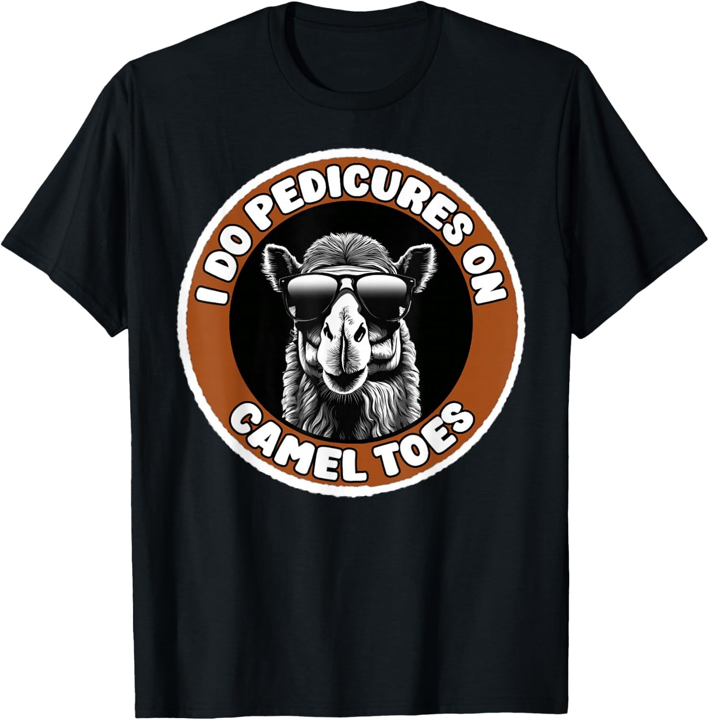 I Do Pedicures On Camel Toes Funny Adult Humor T-Shirt - T-Shirt | Black