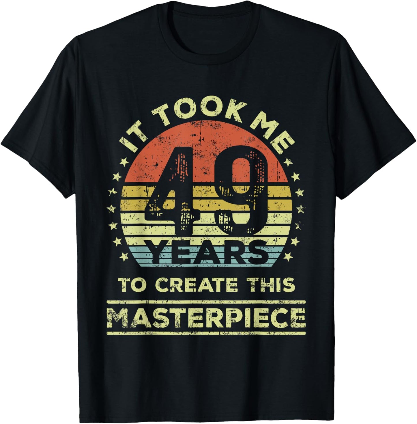 It took me 49 years to create this masterpiece 49th Birthday T-Shirt - T-Shirt | Black