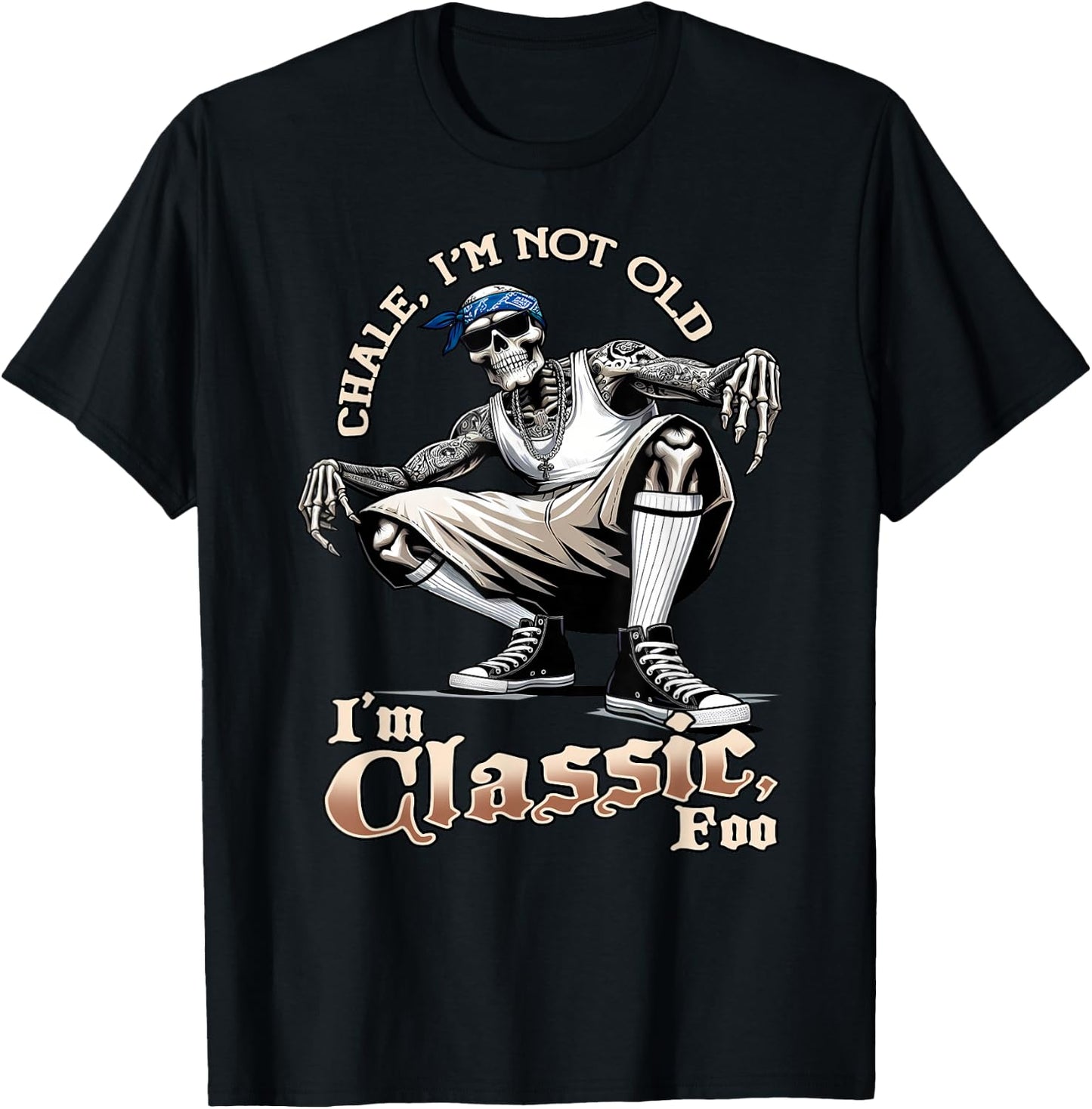 CHALE IM NOT OLD IM CLASSIC FOO Skeleton Cholo Chicano , Black, S T-Shirt - T-Shirt | Black