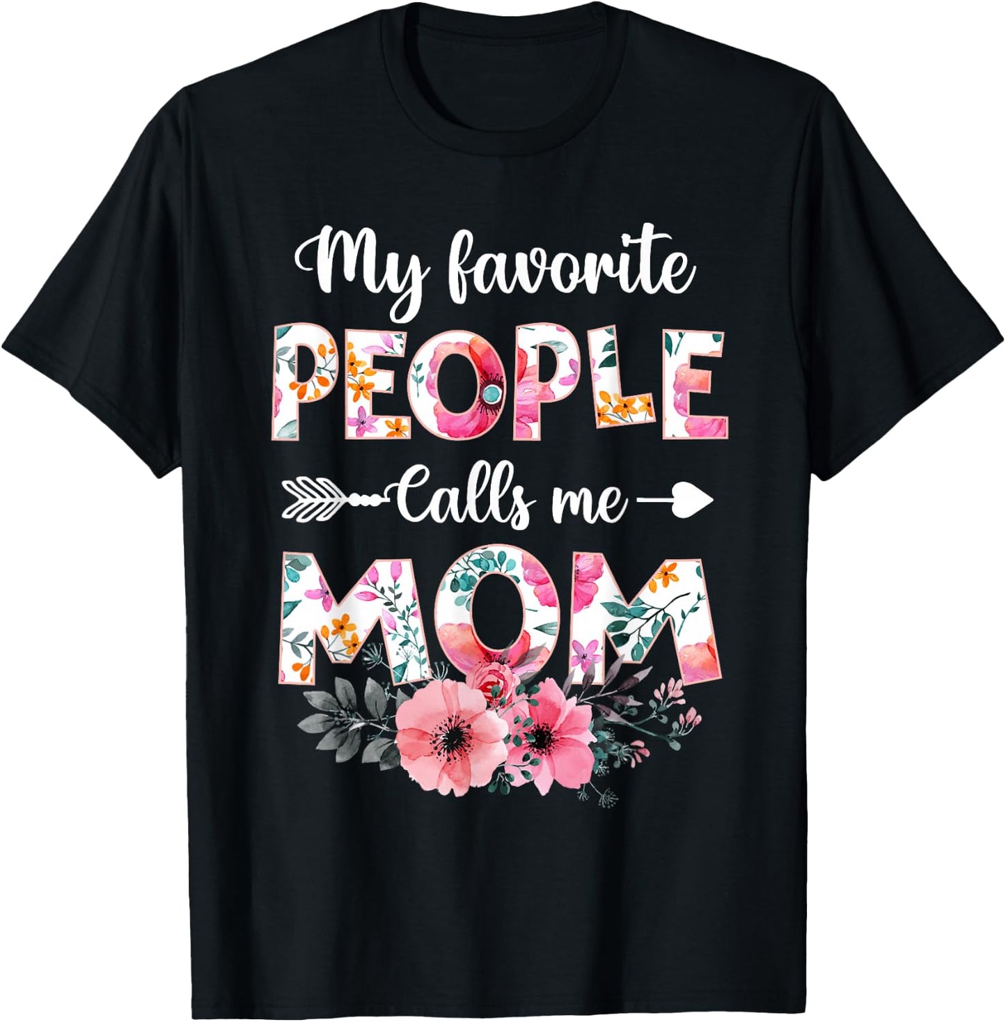 My Favorite People Calls Me Mom Shirt Funny Mother's Day T-Shirt - T-Shirt | Black