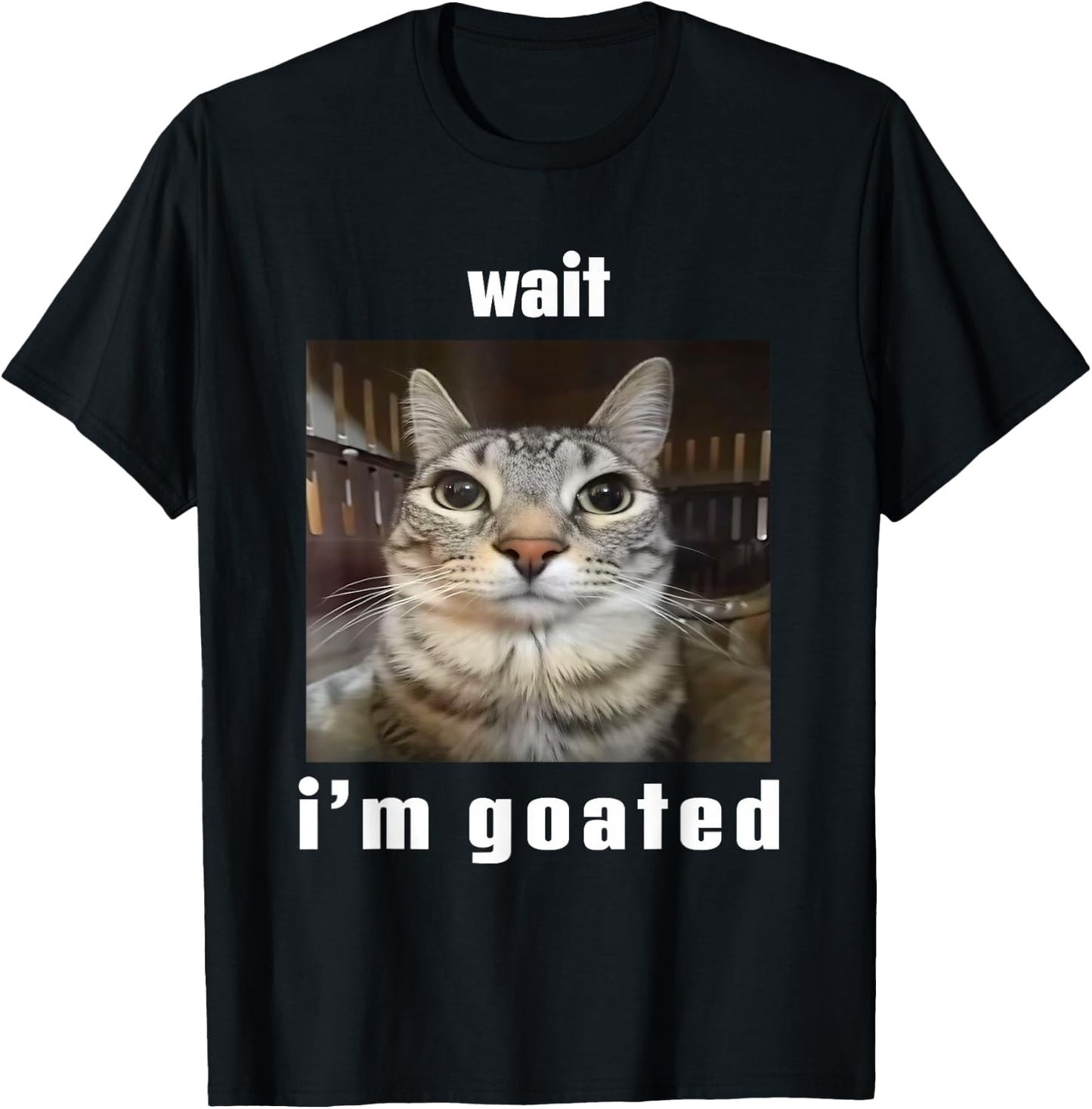 Wait I'm Goated Silly Cat Ironic Meme Unhinged T-Shirt - T-Shirt | Black