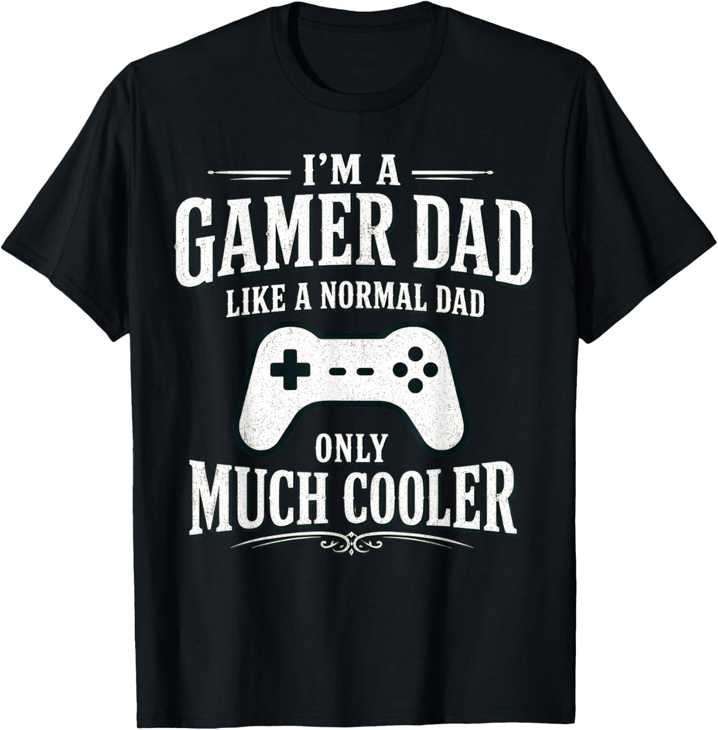 I'm a Gamer dad Like a Normal dad only Much Cooler T-Shirt - T-Shirt | Black