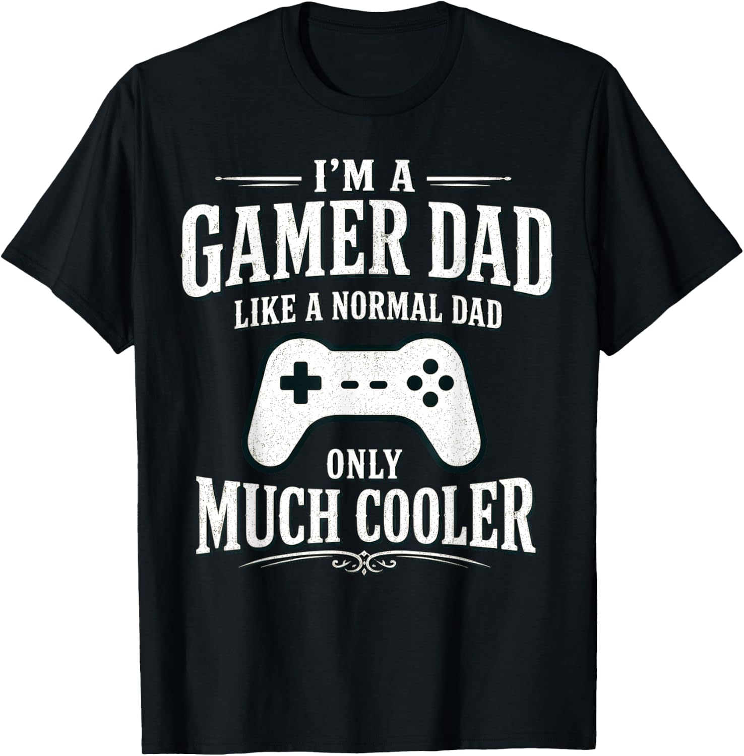 I'm a Gamer dad Like a Normal dad only Much Cooler T-Shirt - T-Shirt | Black