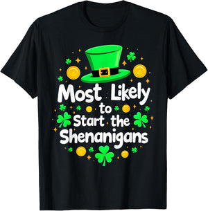 St Patricks Day Shamrock Most Likely To Start The Shenanigan T-Shirt - T-Shirt | Black