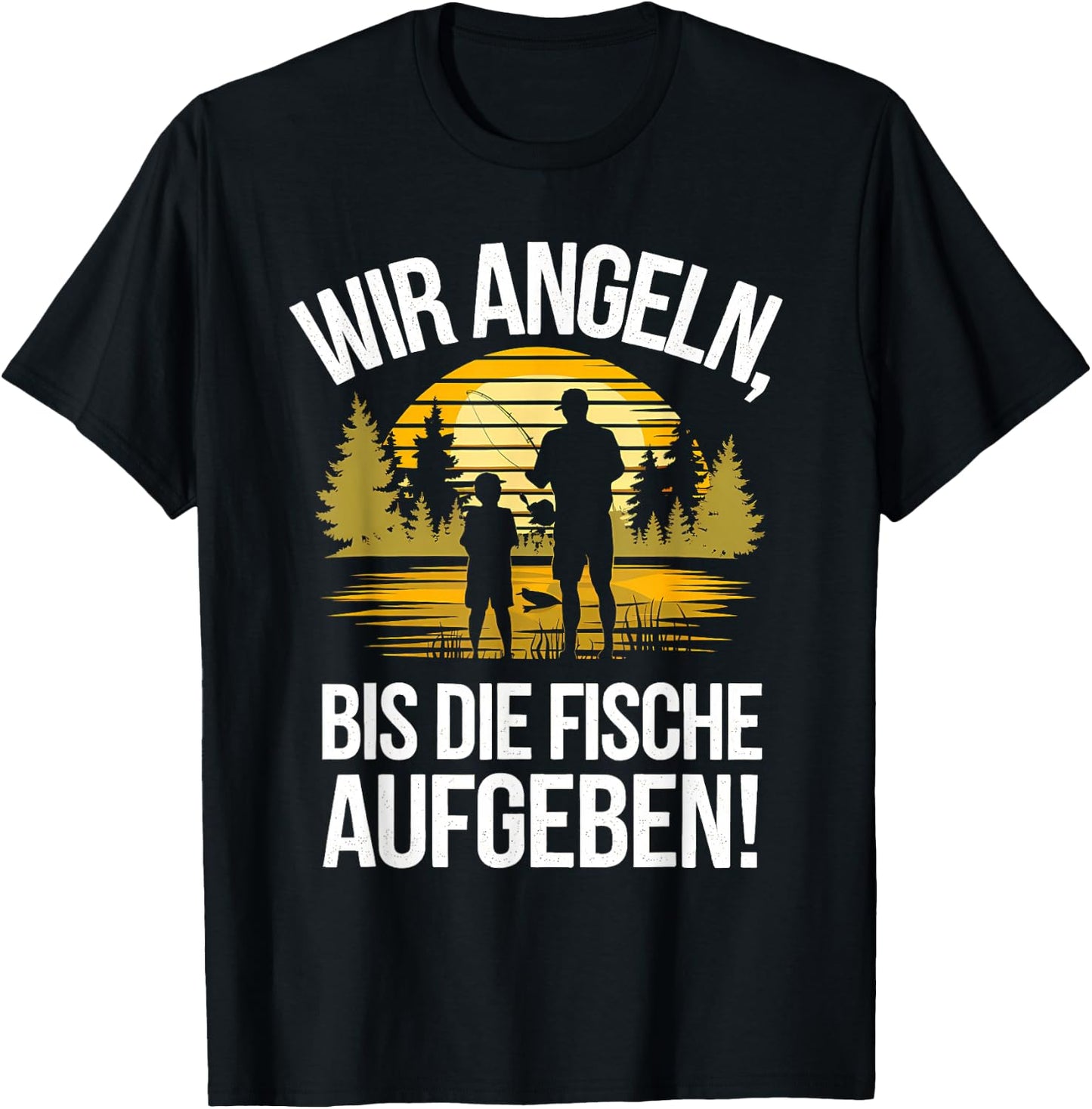 with German Text "Wir Angeln Bis Fischaufgeben Angler Vater Sohn Fischen", black T-Shirt - T-Shirt | Black