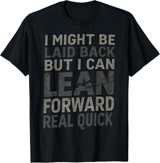 i Might be Laid Back but i can Lean Forward Real Quick T-Shirt - T-Shirt | Black
