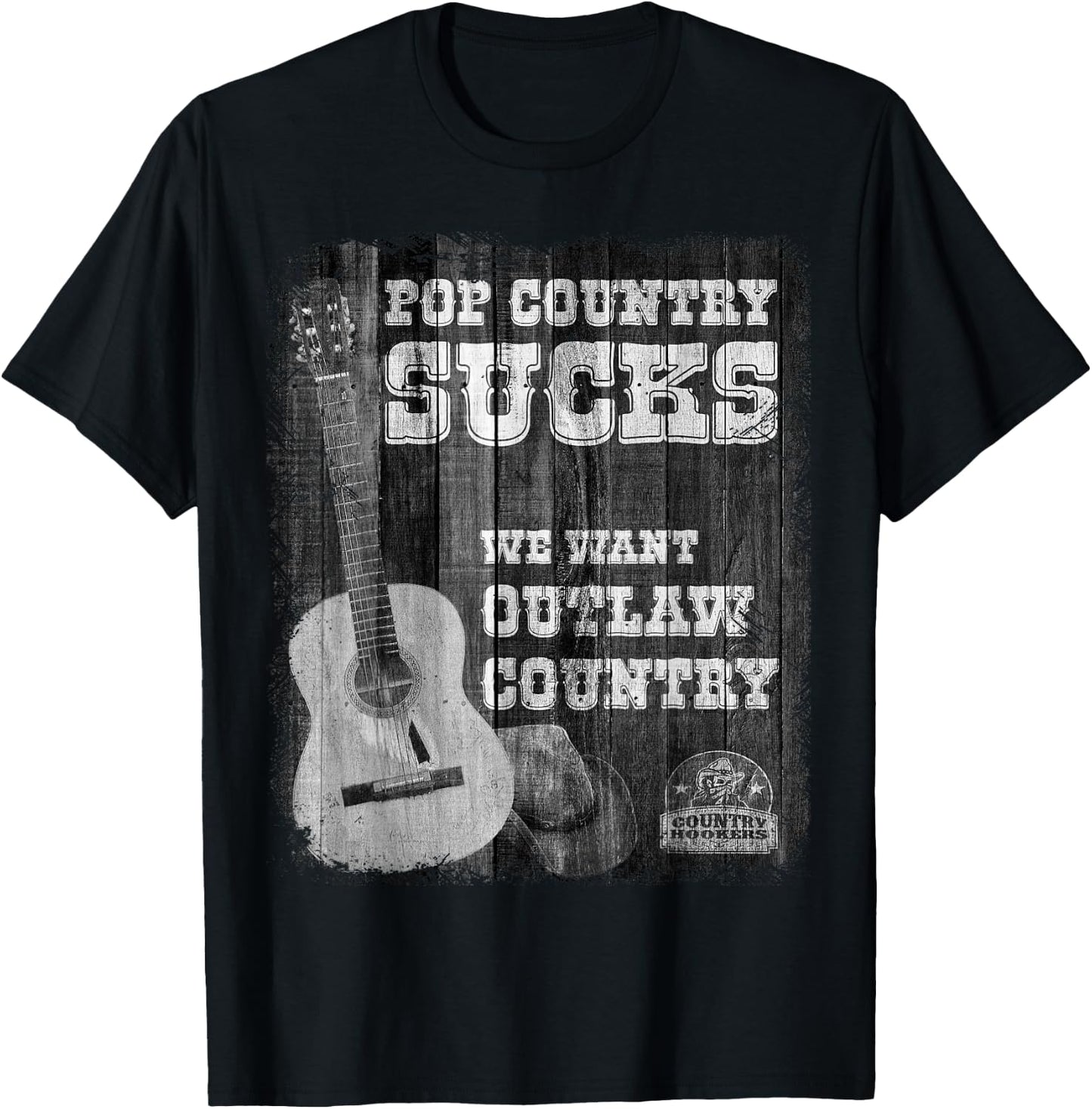POP Country Sucks - We Want Outlaw Country Music T-Shirt - T-Shirt | Black