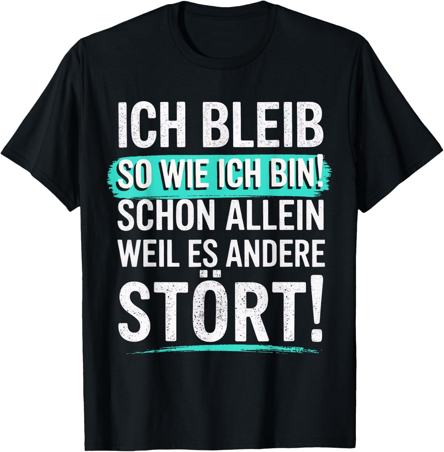 Fun with German Text "Ich bleib so wie ich Bin [Ich bleib T-Shirt - T-Shirt | Black