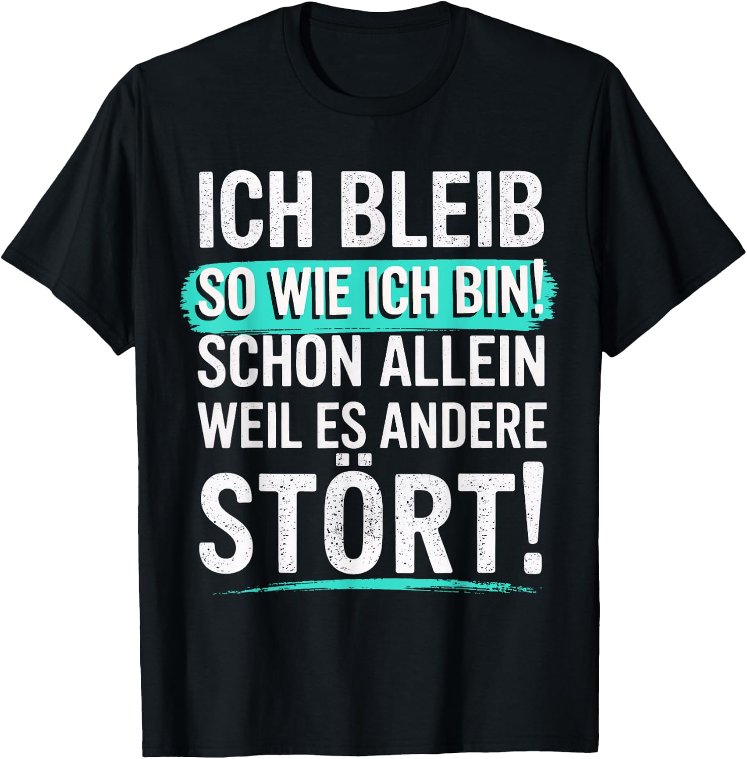 Fun with German Text "Ich bleib so wie ich Bin [Ich bleib T-Shirt - T-Shirt | Black