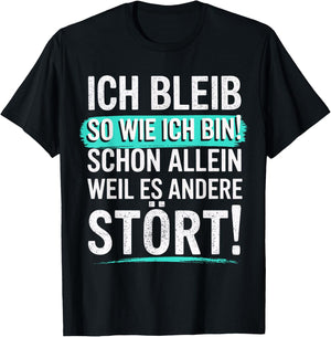 Fun with German Text "Ich bleib so wie ich Bin [Ich bleib T-Shirt - T-Shirt | Black