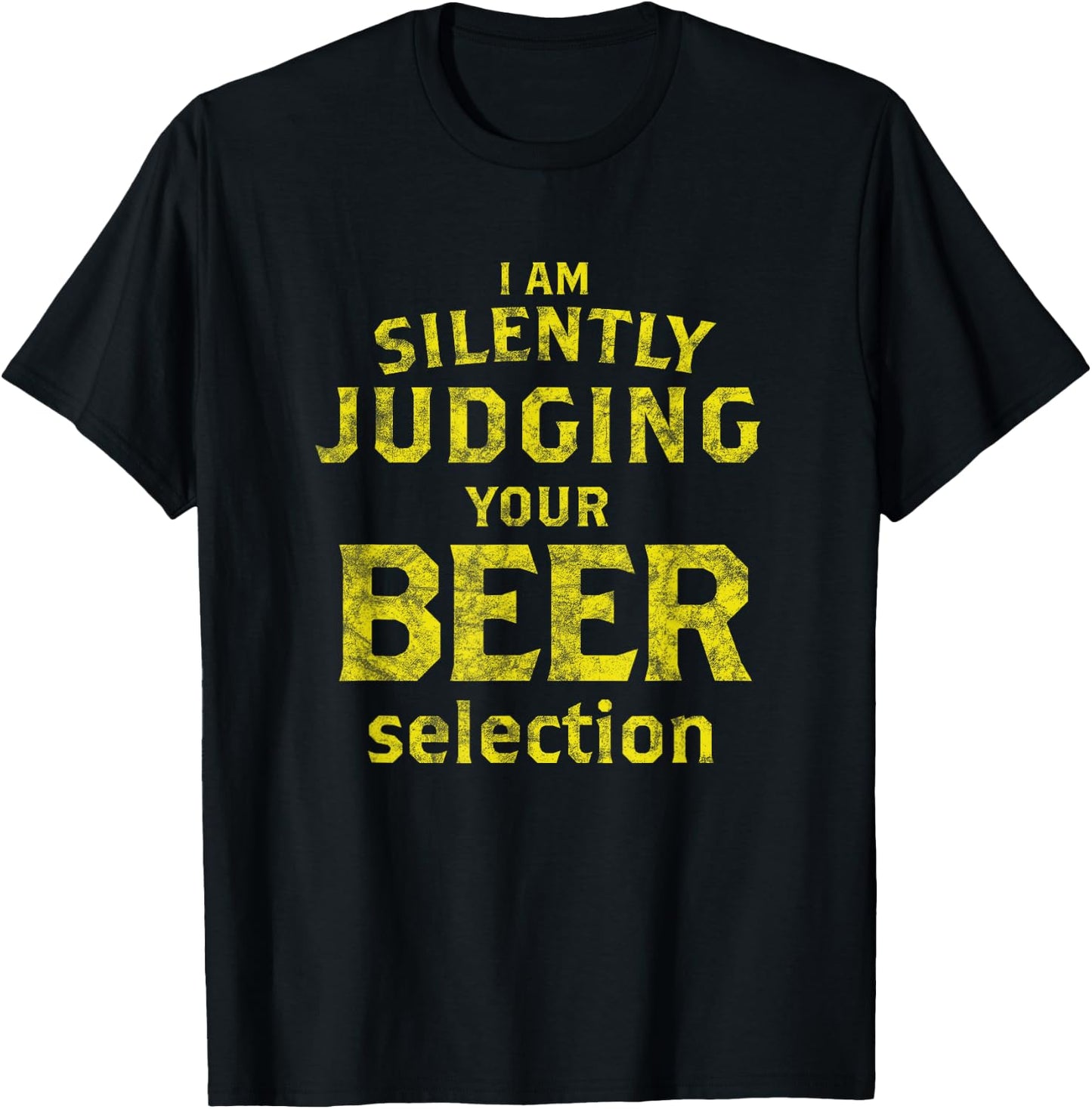 I Am Silently Judging Your Beer Selection - Beer Snob T-Shirt - T-Shirt | Black