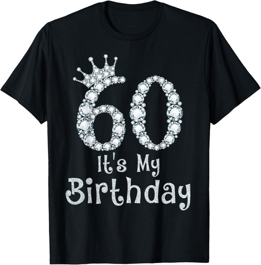 60 It's My Birthday 60 Years Old Happy 60th Birthday Girl T-Shirt - T-Shirt | Black