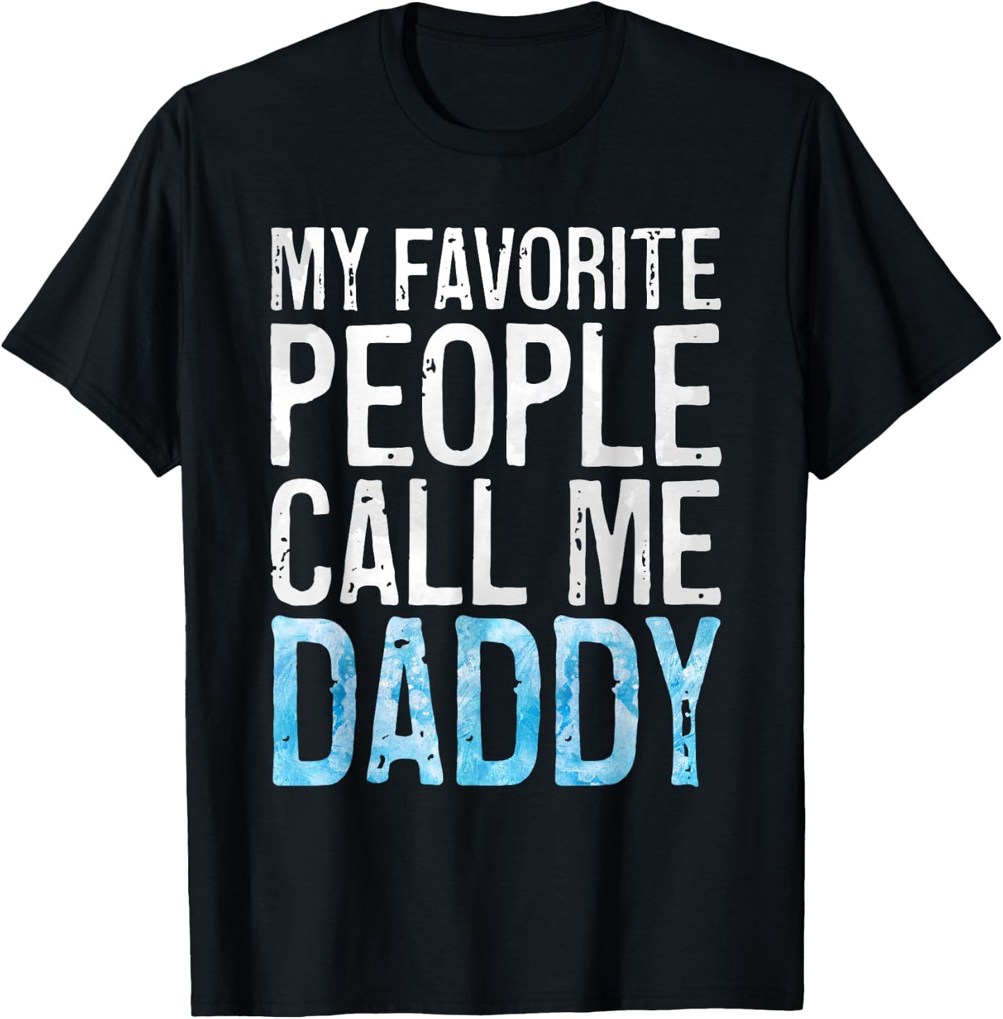 My Favorite People Call Me Daddy Shirt Men Dad Fathers Day T-Shirt - T-Shirt | Black