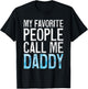My Favorite People Call Me Daddy Shirt Men Dad Fathers Day T-Shirt - T-Shirt | Black