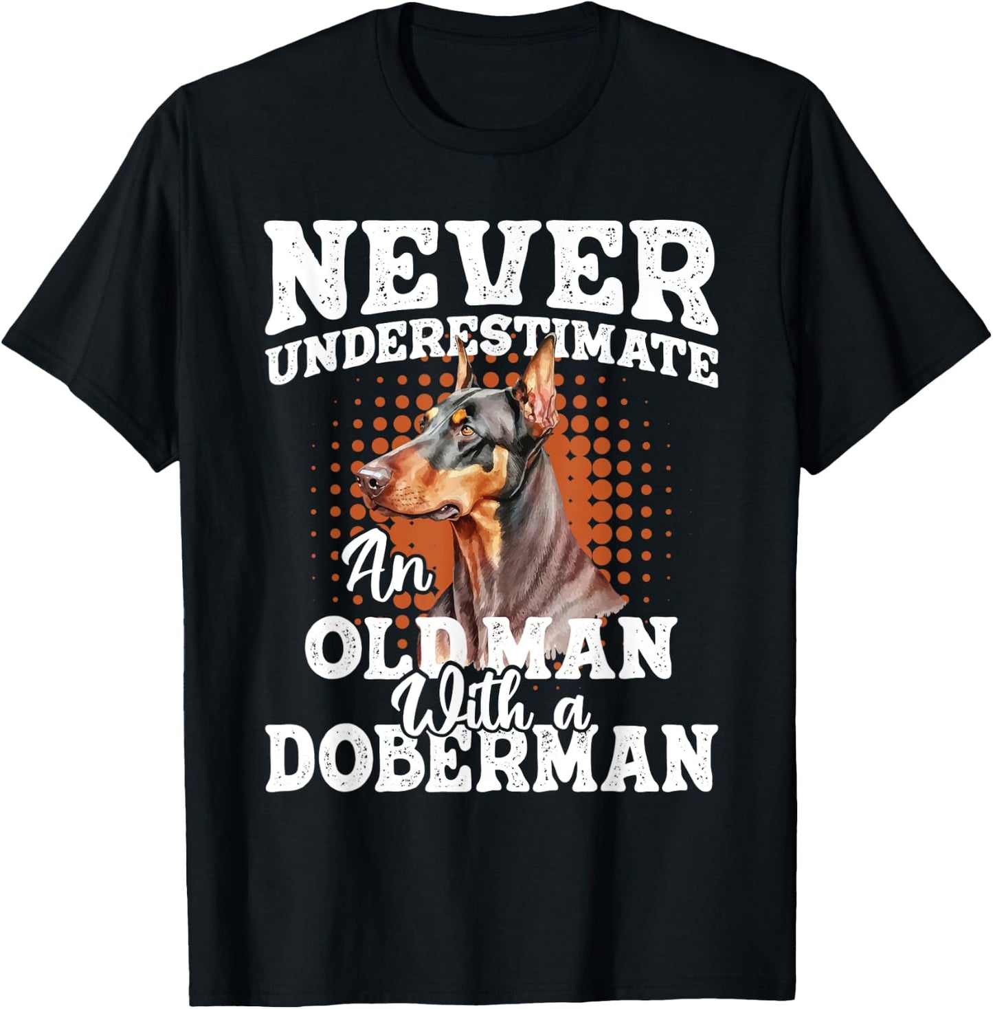 Never Underestimate An Old Man With A Doberman - Dog Lover T-Shirt - T-Shirt | Black