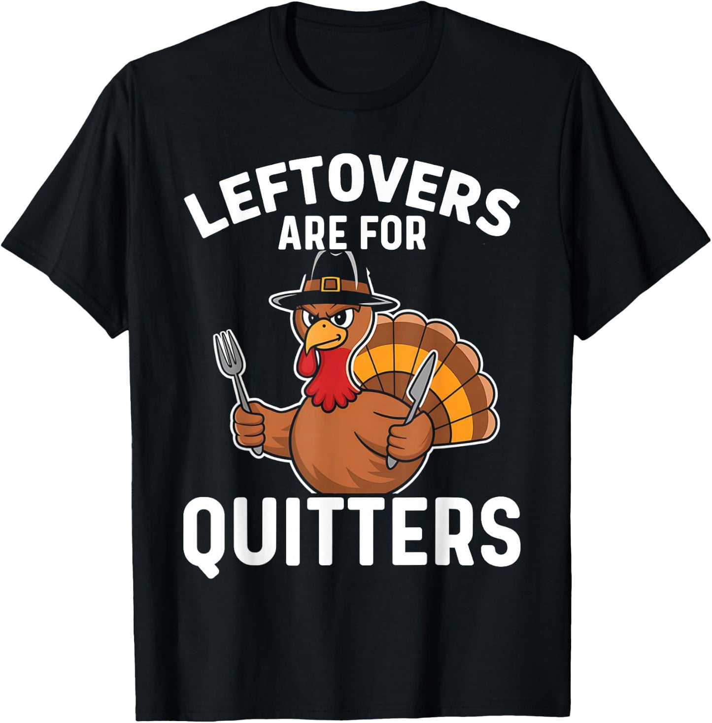 Leftovers Are For Quitters Funny Thanksgiving Men Women Kids T-Shirt - T-Shirt | Black