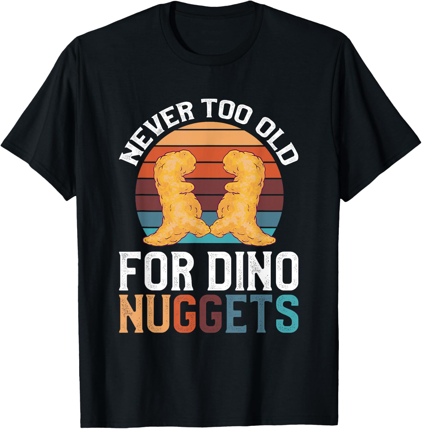 Never Too Old For Dino Nuggets T-Shirt - T-Shirt | Black