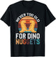 Never Too Old For Dino Nuggets T-Shirt - T-Shirt | Black