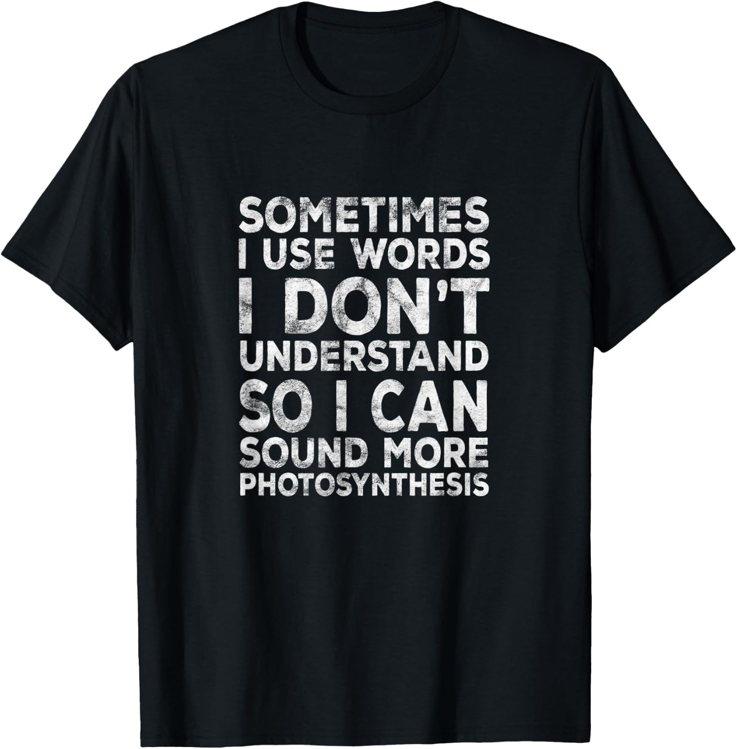Lustiger Spruch "Sometimes I Use Words I Don't Understand" T-Shirt - T-Shirt | Black