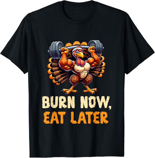 Funny Thanksgiving Gym Burn Now, Eat Later Turkey Workout T-Shirt - T-Shirt | Black
