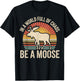 Be A Moose T-Shirt - T-Shirt | Black