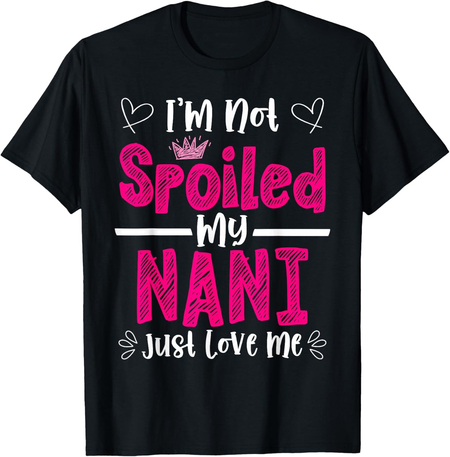 I'm Not Spoiled My Nani Just Loves Me Granddaughter Love T-Shirt - T-Shirt | Black