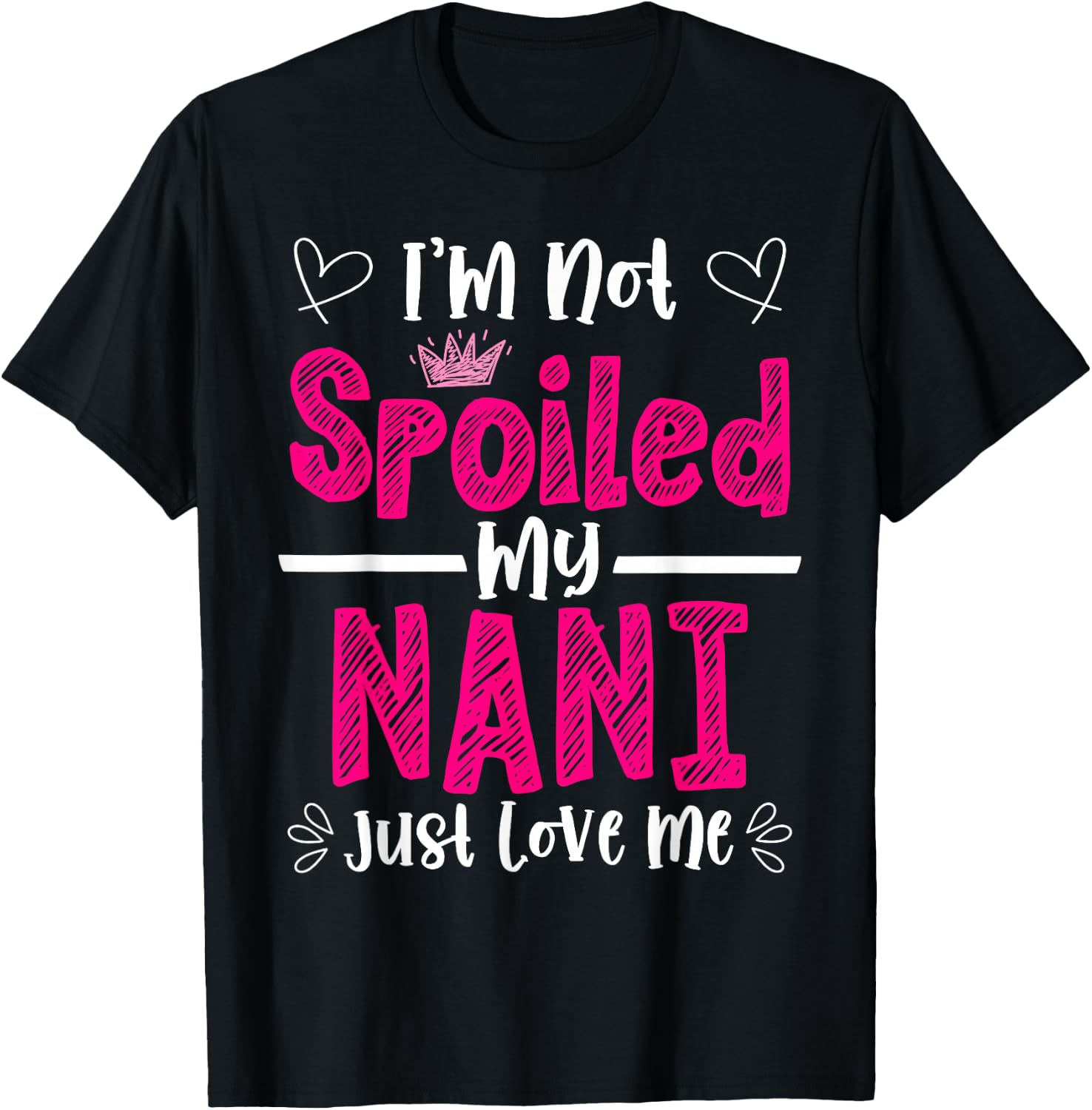 I'm Not Spoiled My Nani Just Loves Me Granddaughter Love T-Shirt - T-Shirt | Black
