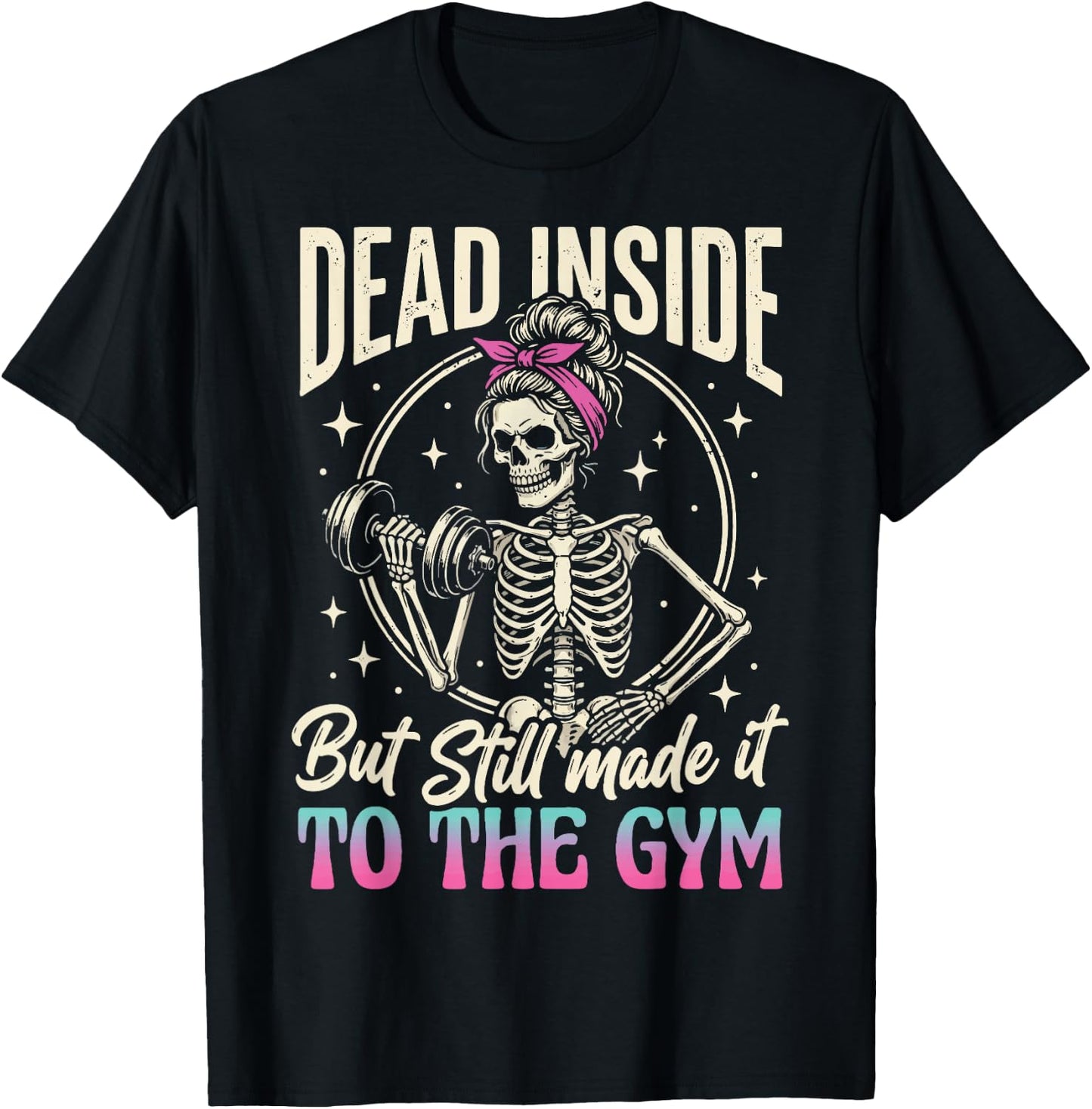 Dead Inside But Still Made It to The Gym T-Shirt - T-Shirt | Black