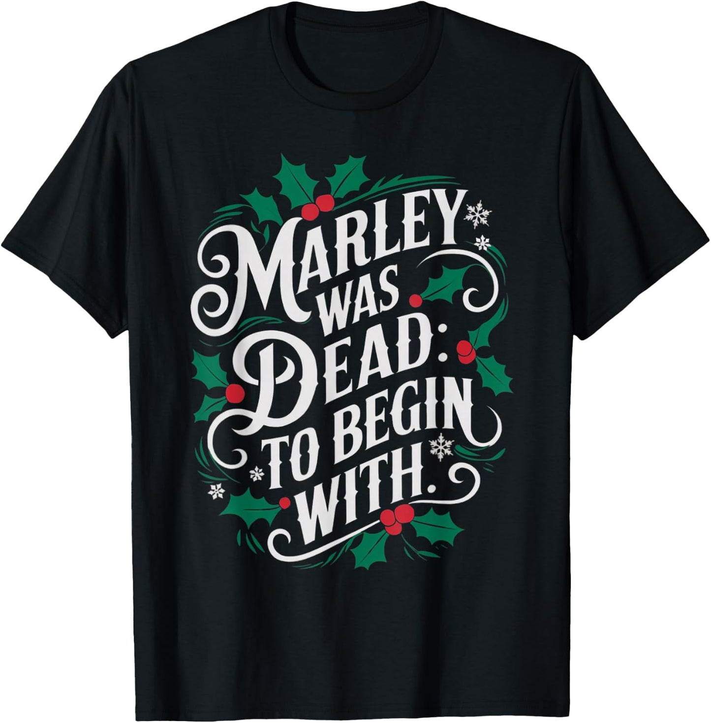 Marley Was Dead: To Begin With Funny Novelty Christmas T-Shirt - T-Shirt | Black