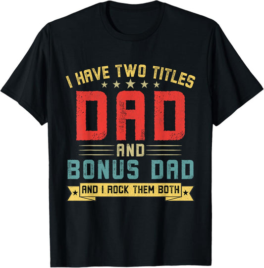 I Have Two Titles Dad And Bonus Dad Funny Dad Father's Day T-Shirt - T-Shirt | Black